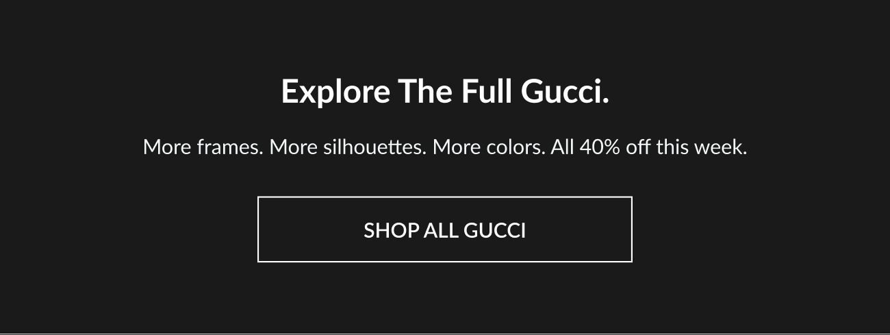 Text reading “Explore The Full Gucci” with CTA “Shop All Gucci,” highlighting more styles, silhouettes, and colors all at 40% off.