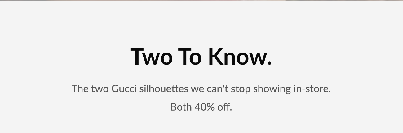 “Two To Know” text section introducing two Gucci silhouettes both available at 40% off.