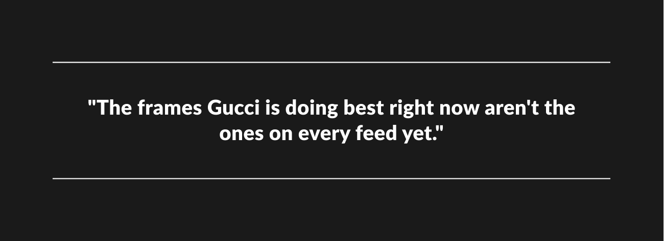 Black banner featuring the statement: “The frames Gucci is doing best right now aren't the ones on every feed yet.”