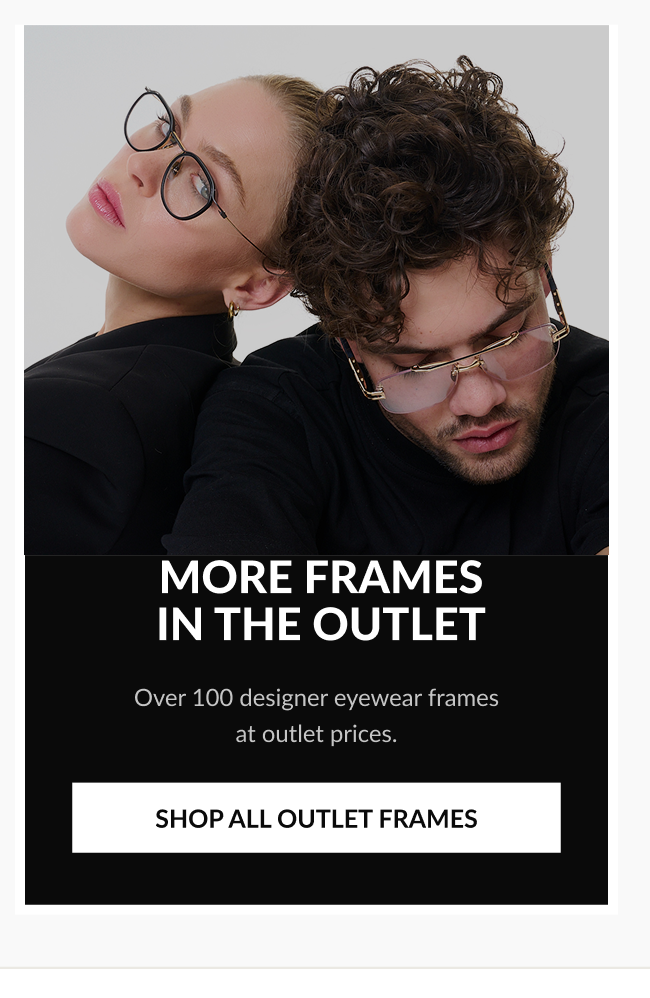 Lifestyle image of two models wearing designer eyeglasses with text reading, “More Frames In The Outlet,” and a “Shop All Outlet Frames” button.