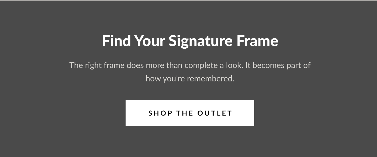 Closing banner reading, “Find Your Signature Frame,” with a “Shop The Outlet” button.