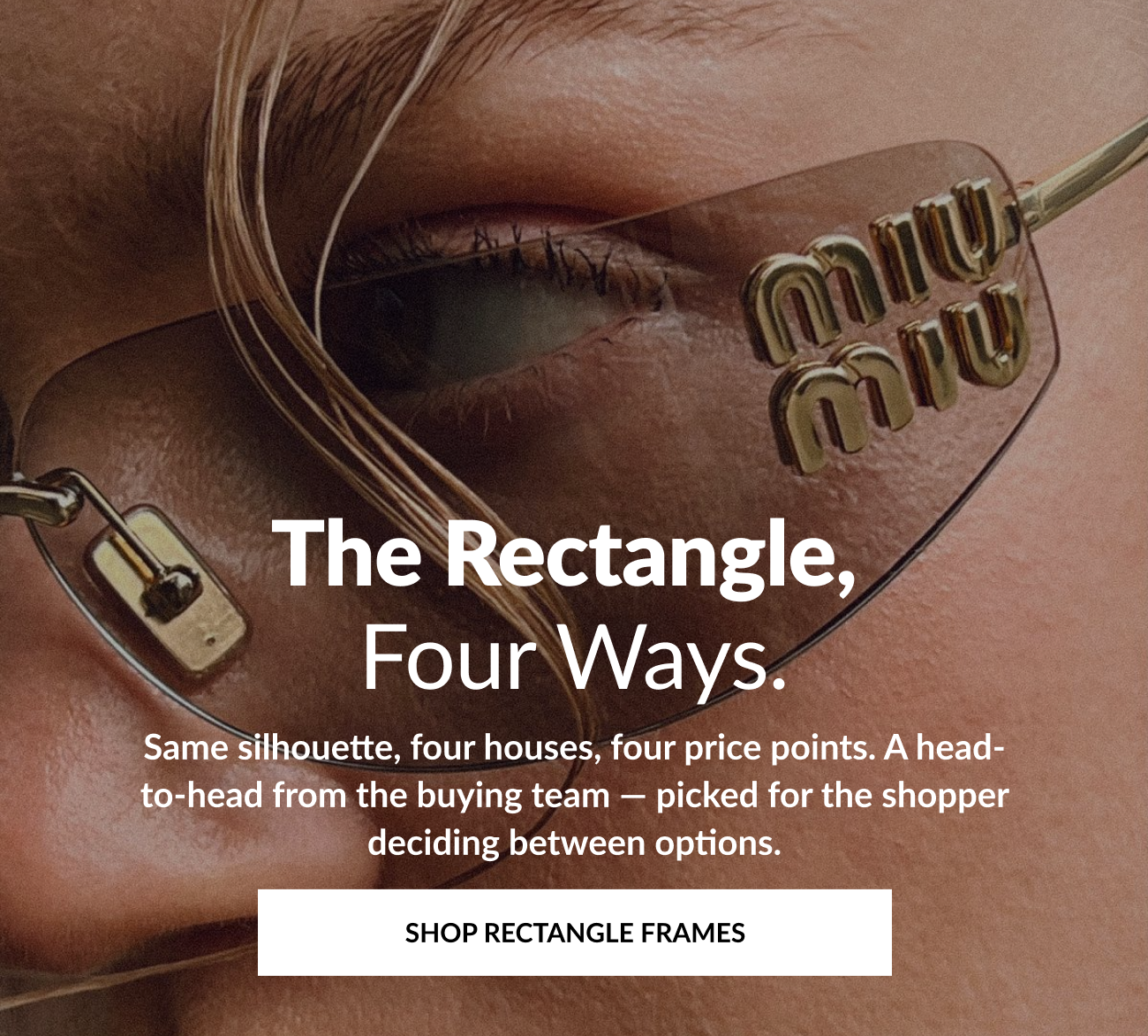 Hero image featuring a model wearing rimless Miu Miu rectangle sunglasses with heading, “The Rectangle, Four Ways.”