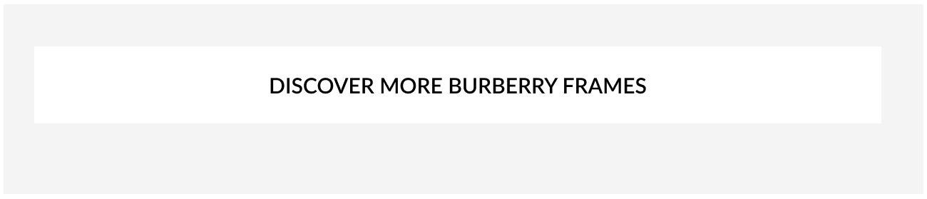 Button reading, “Discover More Burberry Frames.”