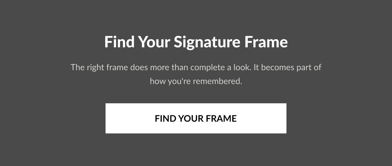 Text reading, "Find Your Signature Frame," with "Find Your Frame" button.