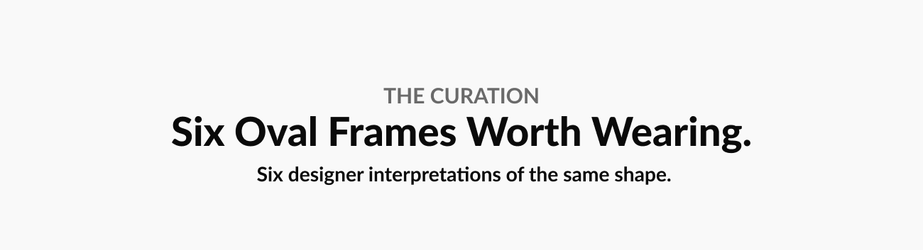 Heading that reads “Six Oval Frames Worth Wearing” introducing six designer interpretations of the oval frame silhouette.