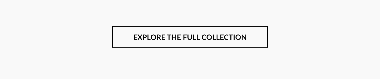 Button that reads “Explore the Full Collection.”