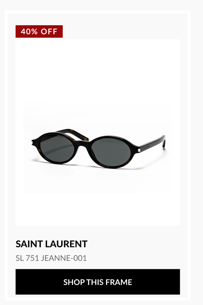Product image of Saint Laurent SL 751 JEANNE-001 sunglasses with 40% OFF badge and Shop This Frame button.