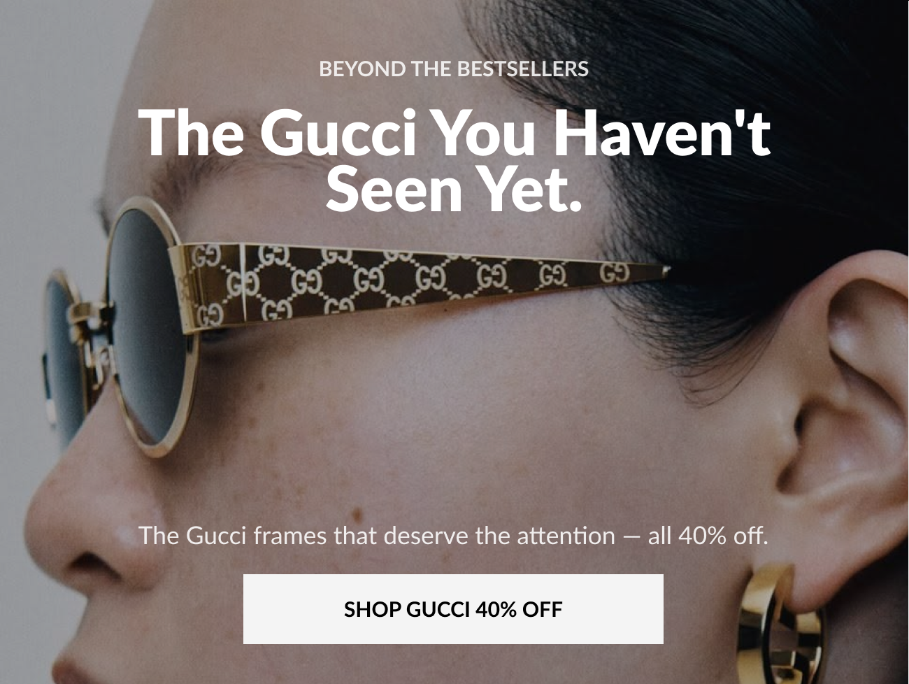 Hero image of a model wearing Gucci sunglasses with heading that reads, "The Gucci You Haven't Seen Yet."
