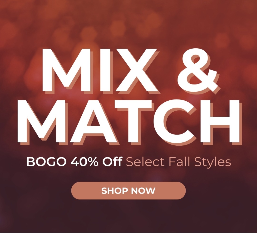 Mix & Match - BOGO 40% Off Select Fall Styles - Shop Now