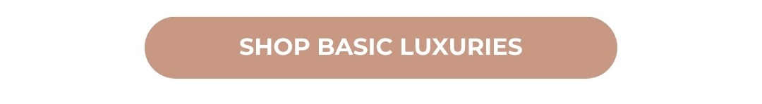 Shop Basic Luxuries