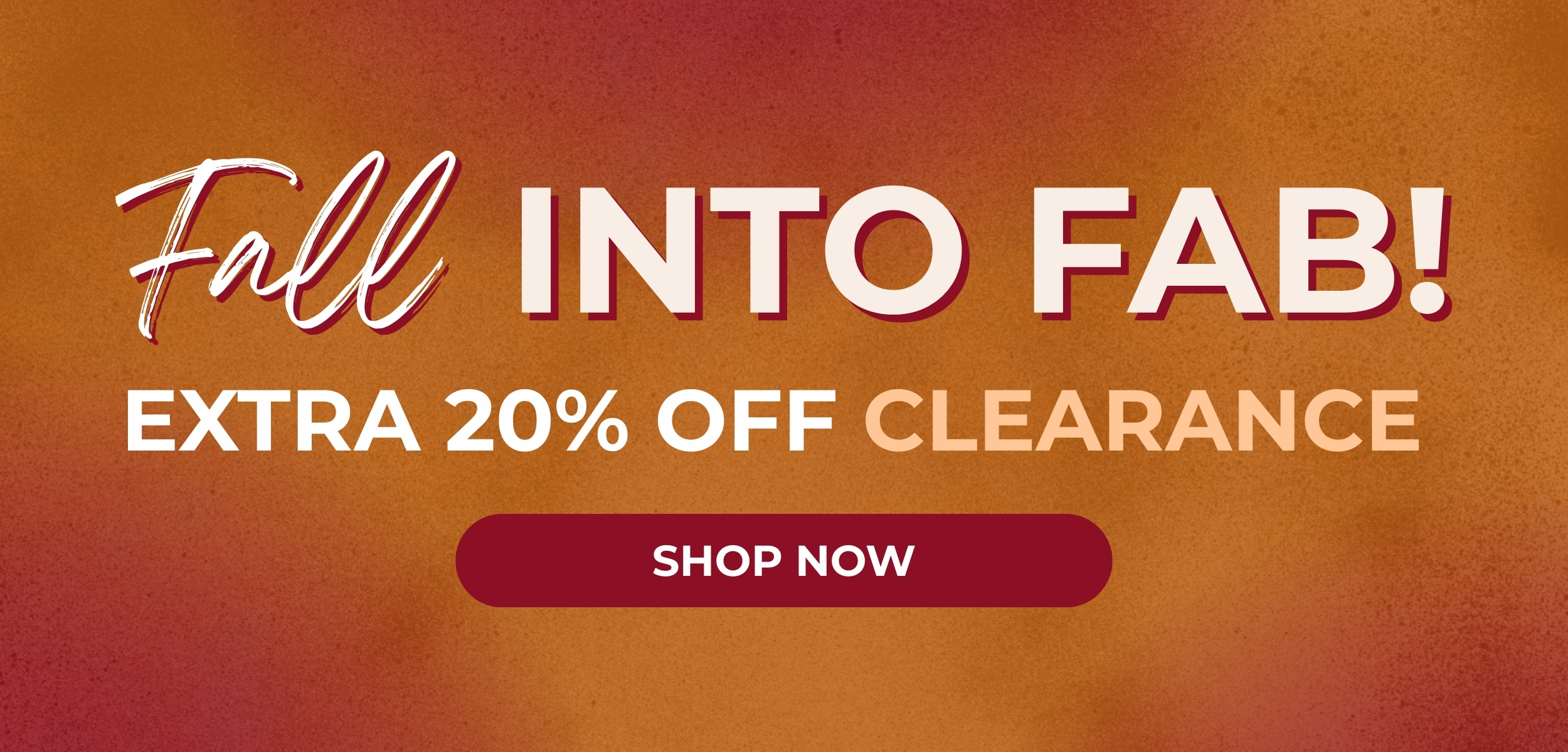 Fall into Fab! Extra 20% Off Clearance - Shop Now