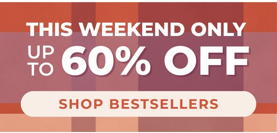 This Weekend Only - up to 60% Off - Shop Bestsellers