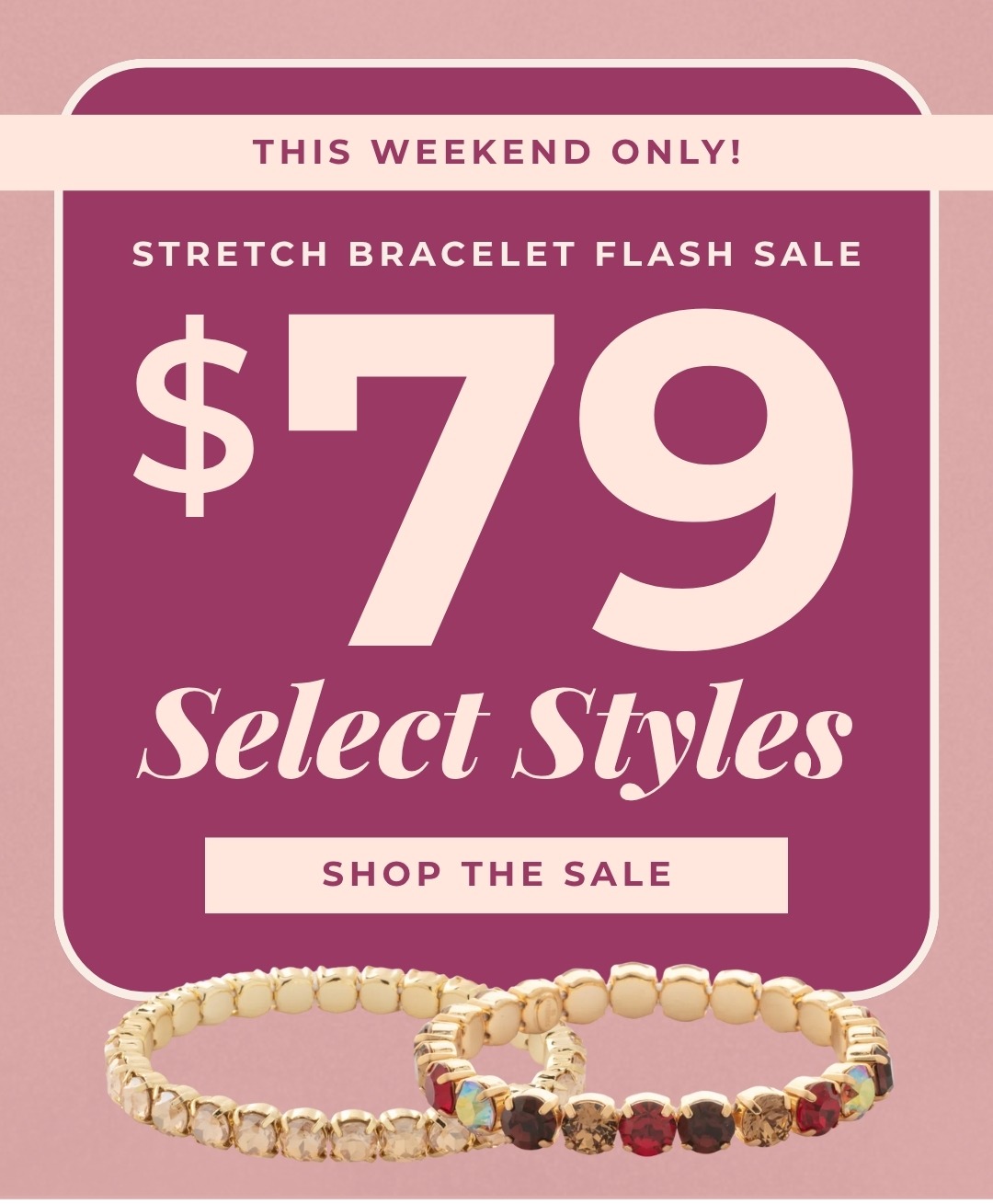 This Weekend Only! $79 Stretch Bracelet Flash Sale - Select Styles