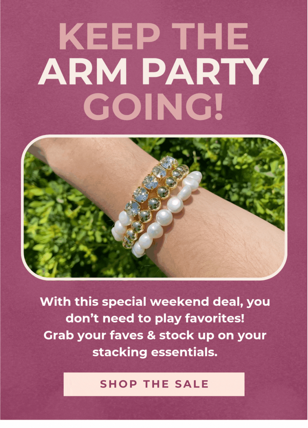 Keep the arm party going! With this special weekend deal, you don't need to play favorites! Grab your faves & stock up on your stacking essentials.