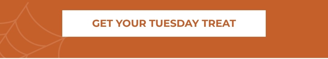 Get your Tuesday Treat