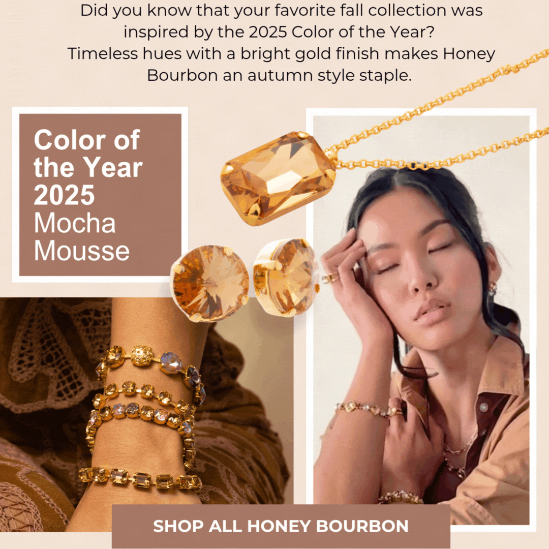 Did you know that your favorite fall collection was inspired by the 2025 Color of the Year? Timeless hues with a bright gold finish makes Honey Bourbon an autumn style staple. 2025 "Color of the Year" - Mocha Mousse