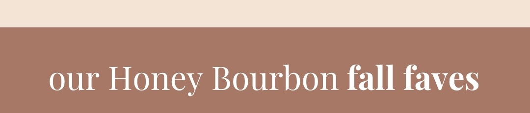 Our Honey Bourbon Fall Faves