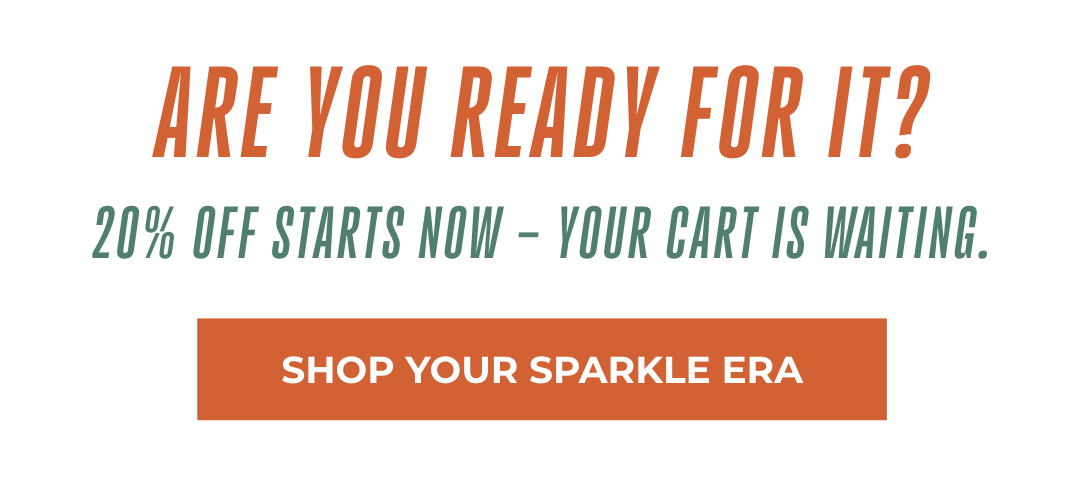Are You Ready for It? 20% Off Starts Now - Your cart is waiting. Shop Your Sparkle Era