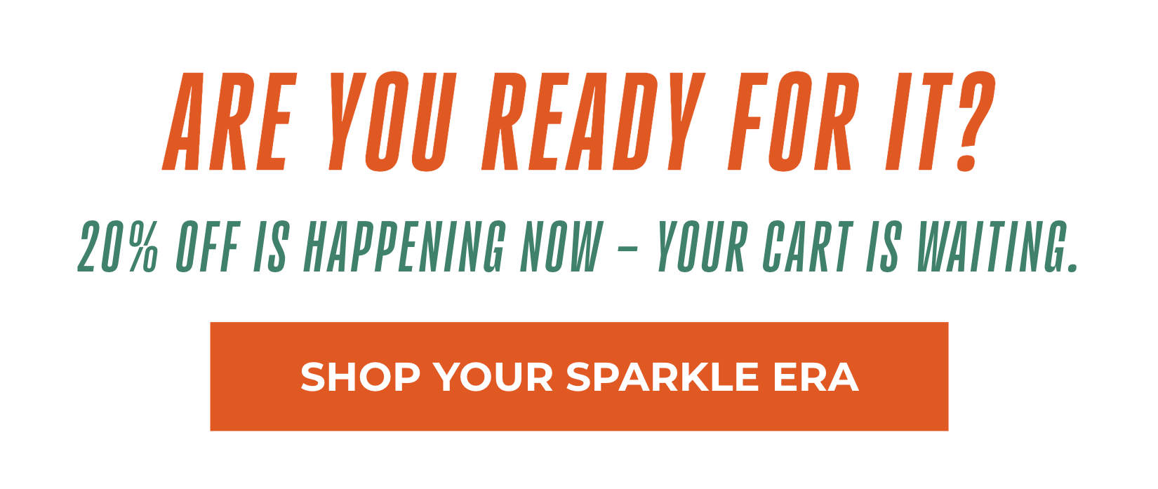 Are You Ready for It? 20% Off Is Happening Now - Your cart is waiting. Shop Your Sparkle Era