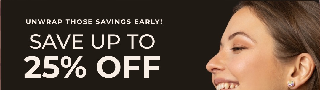 Unwrap those savings early! Save up to 25% Off