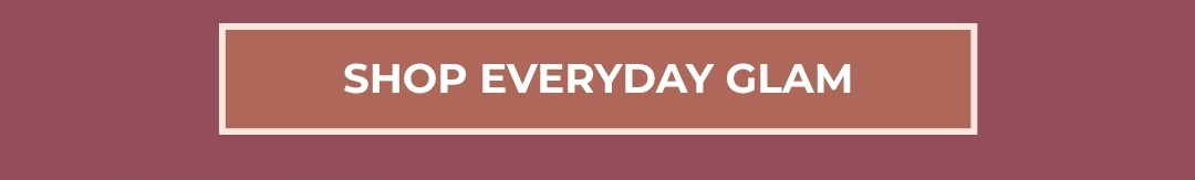 Shop Everyday Glam