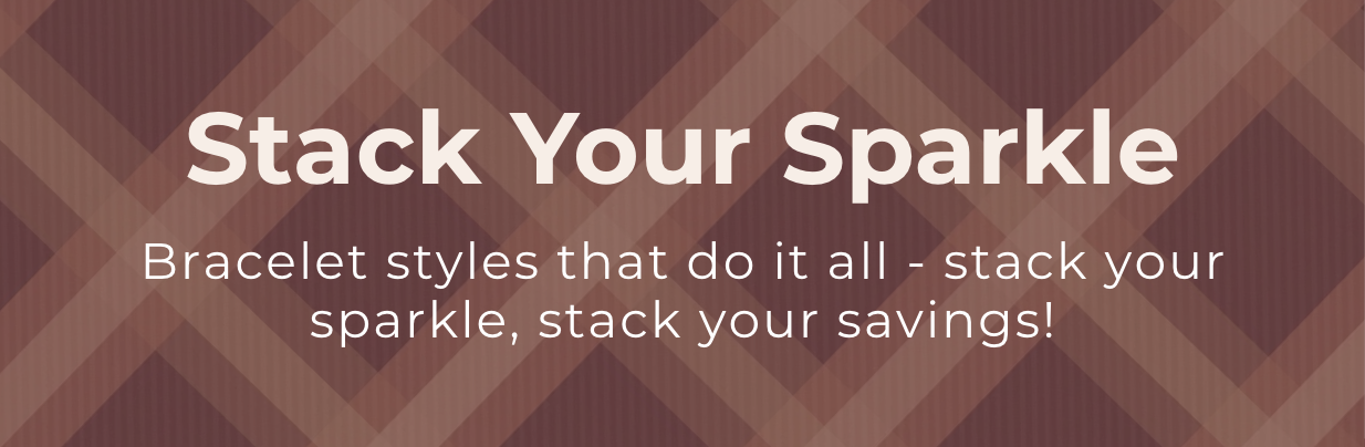 Stack your Sparkle, Stack your Savings - Bracelet styles that do it all