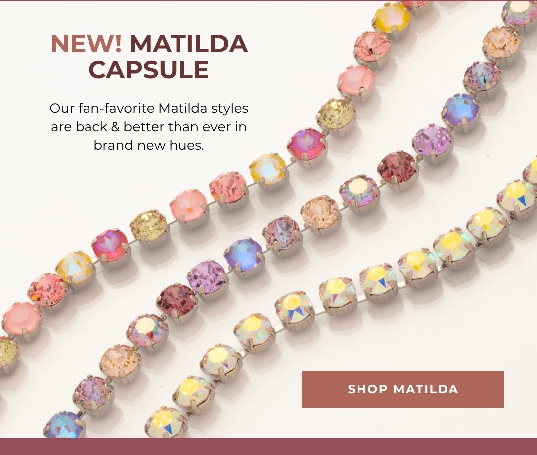 New! Matilda Capsule - Our fan-favorite Matilda styles are back & better than ever in brand new hues. Shop Matilda