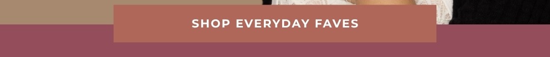 Shop Everyday Faves