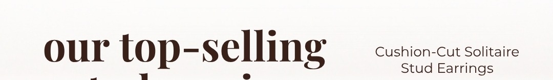 Our top-selling stud earring: Cushion-Cut Solitaire Stud