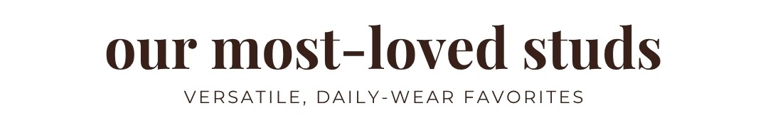 Our Most-Loved Studs: Versatile, daily-wear favorites