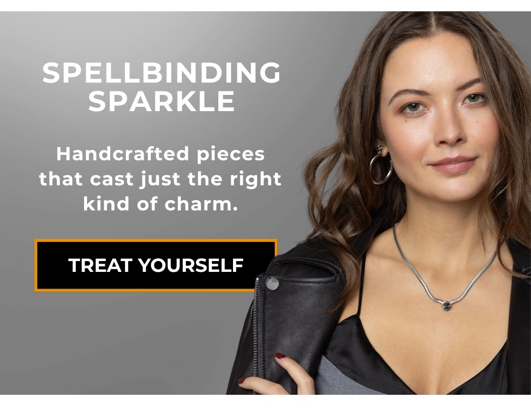 Spellbinding Sparkle - Handcrafted pieces that cast just the right kind of charm. Treat Yourself!
