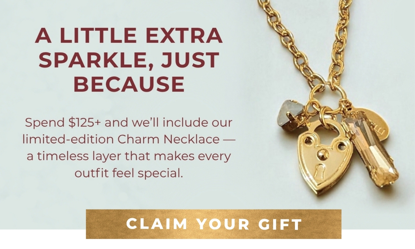 A Little Extra Sparkle, Just Because - Spend $125+ and we’ll include our limited-edition Charm Necklace — a timeless layer that makes every outfit feel special. 