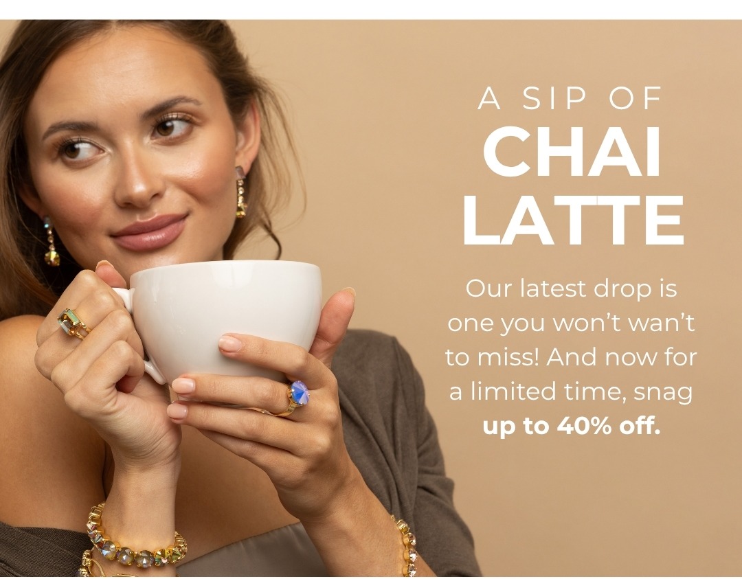 A sip of Chai Latte - Our latest drop is one you won't want to miss! And now for a limited time, snag up to 40% off.