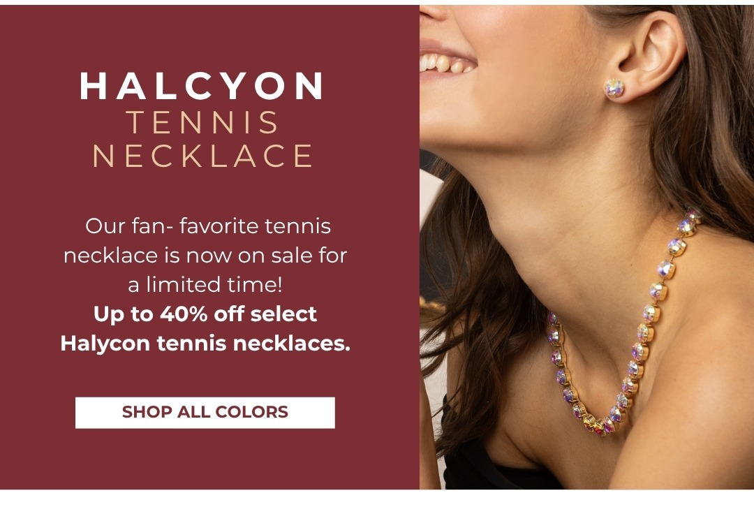Halcyon Tennis Necklace: Our fan-favorite tennis necklace is now on sale for a limited time! Up to 40% off select Halcyon tennis necklaces. Shop All Colors