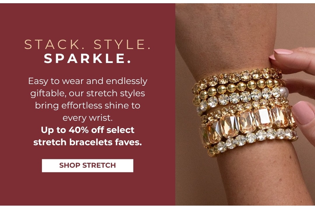 Stack, Style, Sparkle - Easy to wear and endlessly giftable stretch styles up to 40% off 