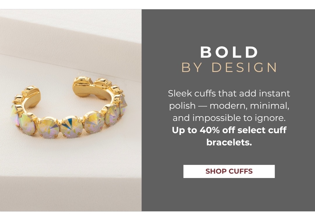 Bold by Design - Sleek cuffs that add instant polish, up to 40% off