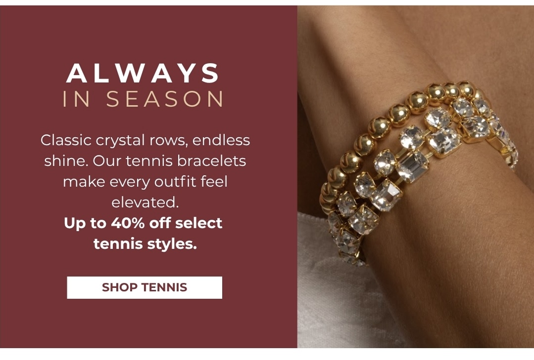 Always in Season - Classic crystal rows, endless shine. Up to 40% off tennis bracelets