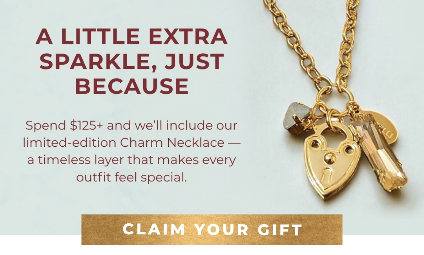 A Little Extra Sparkle, Just Because - Spend $125+ and we’ll include our limited-edition Charm Necklace — a timeless layer that makes every outfit feel special. 