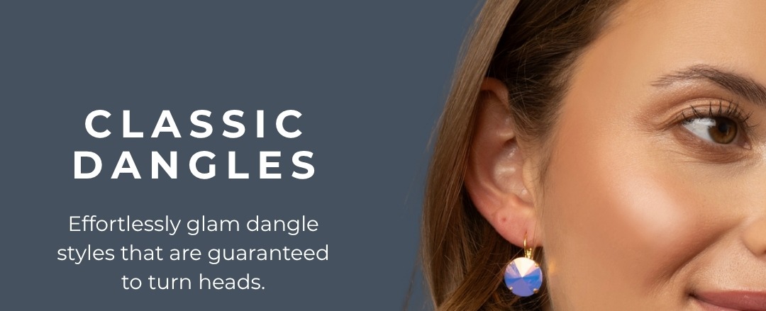 Classic Dangles - Effortlessly glam dangle styles that are guaranteed to turn heads. 