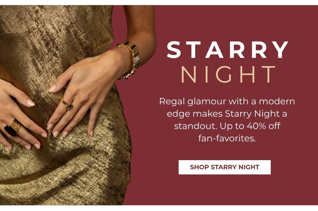 Starry Night - Regal glamour with a modern edge makes Starry Night a standout, up to 40% off fan favorites
