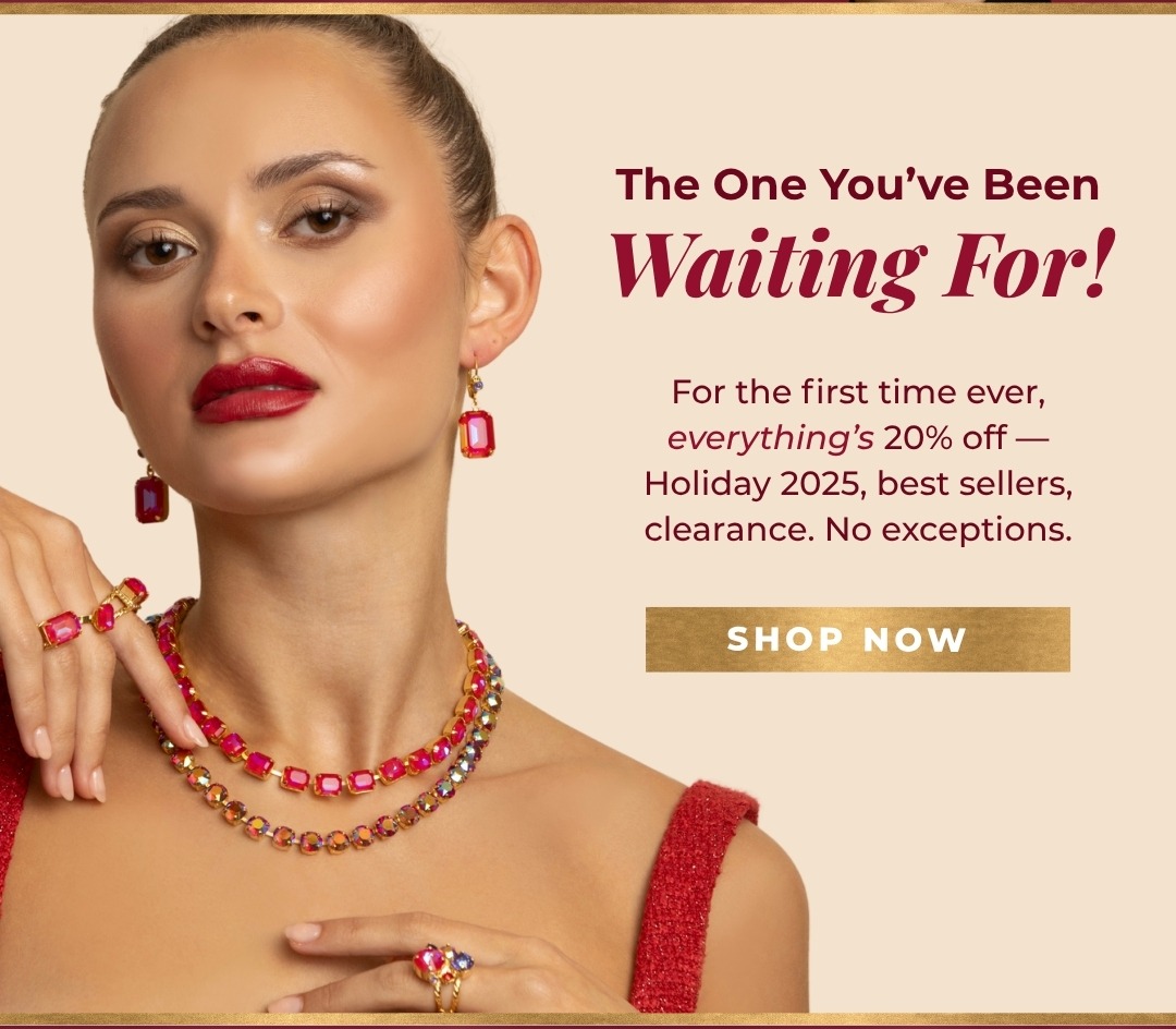 The One You've Been Waiting For! For the first time ever, everything's 20% off - Holiday 2025, best sellers, clearance. No exceptions. Shop Now
