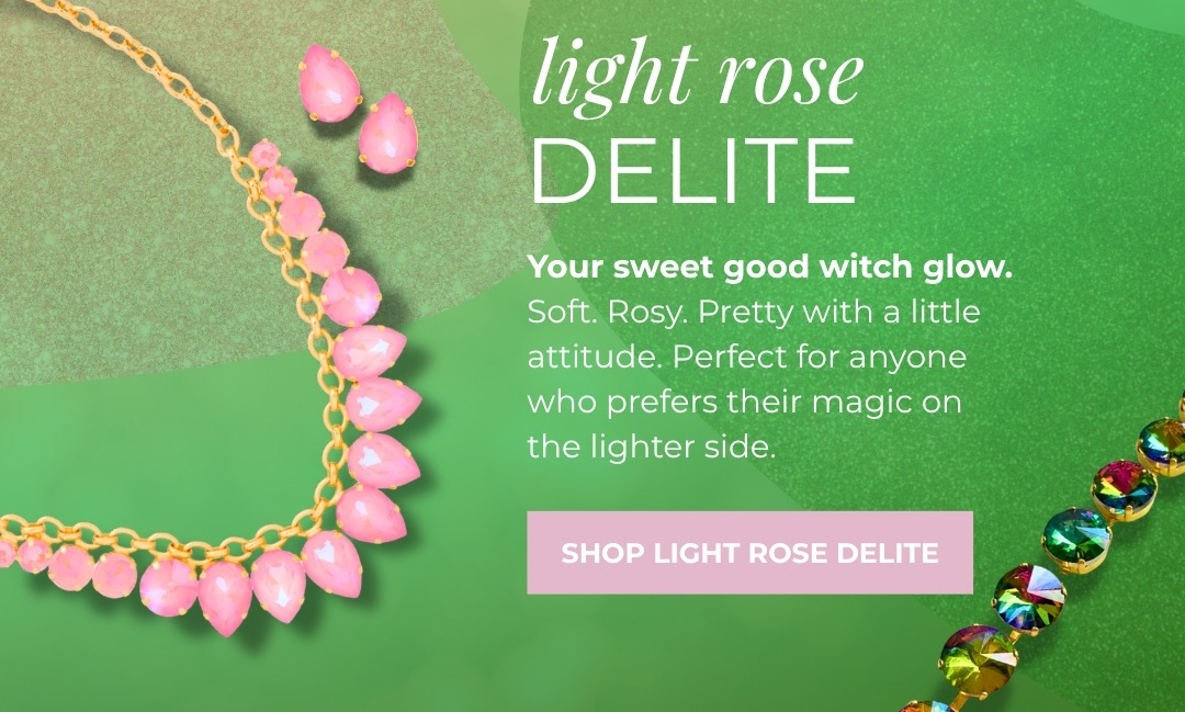Light Rose Delite: Your sweet good witch glow. Soft, rosy, pretty with a little attitude. Perfect for anyone who prefers their magic on the lighter side.