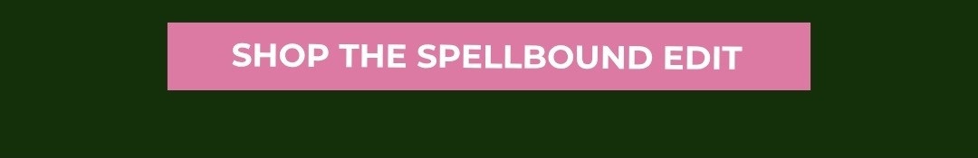 Shop the Spellbound Edit