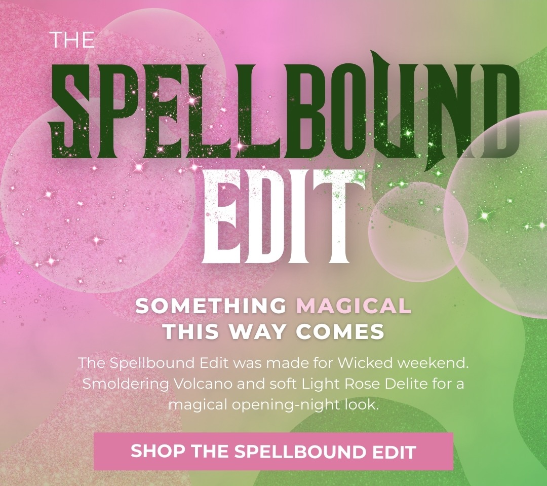 The Spellbound Edit: Something magical this way comes! The Spellbound Edit was made for Wicked weekend. Smoldering Volcano and soft Light Rose Delite for a magical opening-night look. Shop the Spellbound Edit