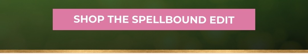 Shop the Spellbound Edit