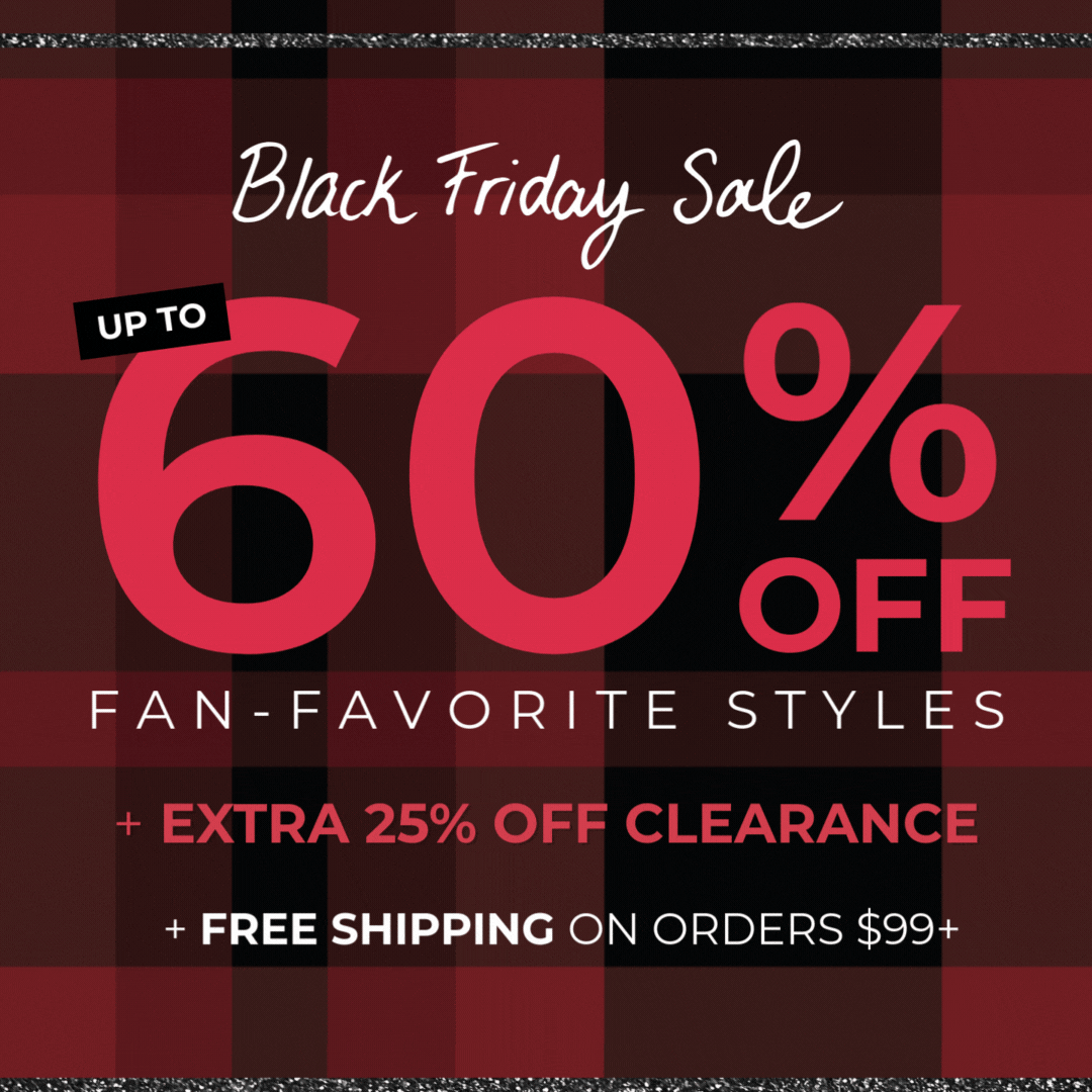 Black Friday Sale: Up to 60% Off Fan-Favorite Styles + Extra 25% Off Clearance + Free Shipping on orders $99+!