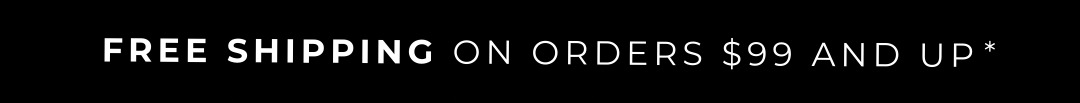 Free Shipping on orders $99 & up for a limited time only, within the United States.