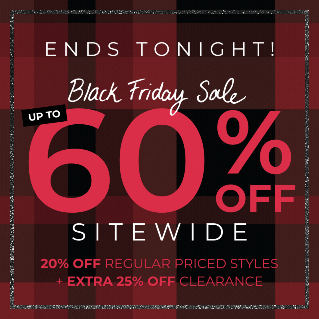 Ends Tonight - Black Friday Sale: Up to 60% Off Sitewide - 20% Off Regular Priced Styles & Extra 25% Off Clearance + Free Shipping on orders $99+!