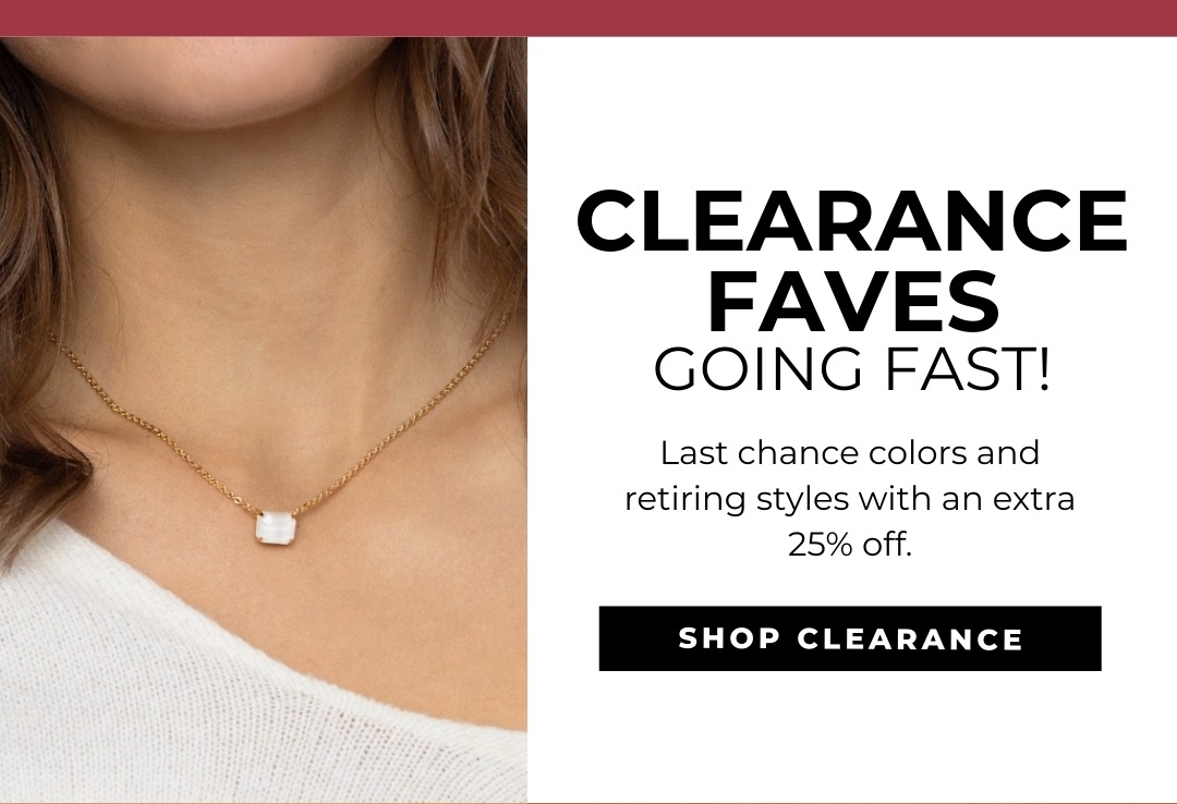 Clearance Faves going fast! Last chance colors and retiring styles with an extra 25% off. Shop Clearance