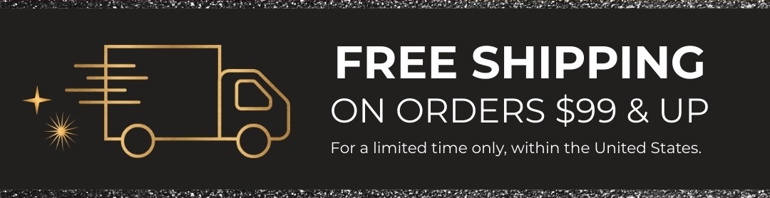 Free Shipping on orders $99 & up for a limited time only, within the United States.